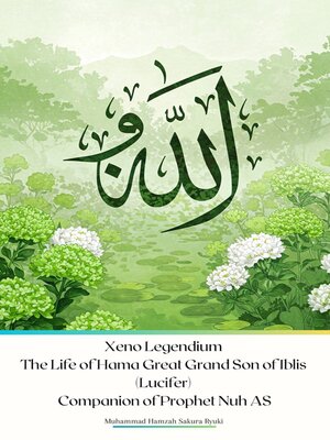 cover image of Xeno Legendium the Life of Hama Great Grand Son of Iblis (Lucifer) Companion of Prophet Nuh AS